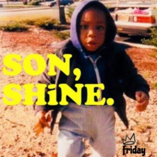 Son, Shine.