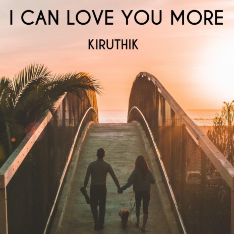 I Can Love You More | Boomplay Music