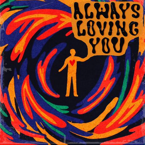 Always Loving You ft. Kyle Willats | Boomplay Music