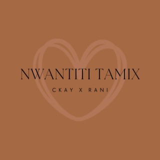 Nwantiti Tamix ft. Itsyaboikay lyrics | Boomplay Music