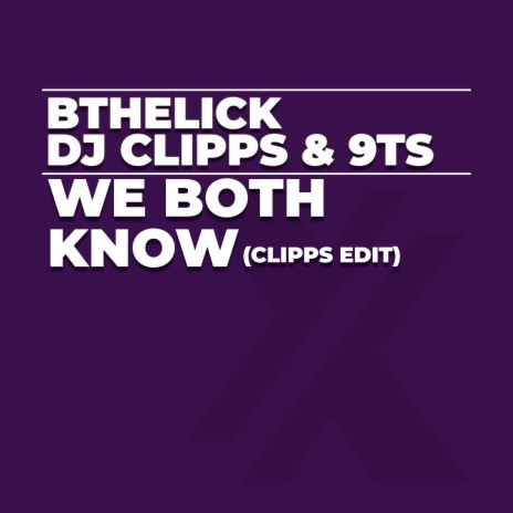 We Both Know (Clipps Edit) ft. DJ Clipps & 9Ts | Boomplay Music