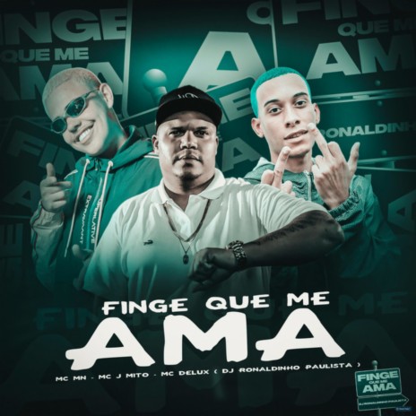 Finge Que Me Ama ft. Mc J Mito, Mc Mn & DJ Ronaldinho Paulista | Boomplay Music