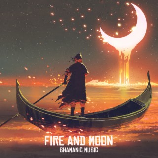 Fire and Moon: Shamanic Drums and Native Flute Music for Healing Rituals, Shamanic Traditions and Revelations