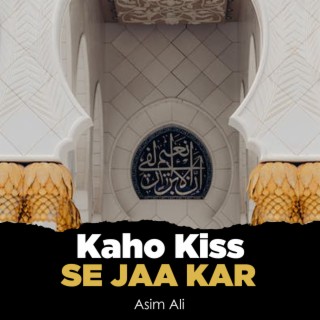 Kaho Kiss Se Jaa Kar