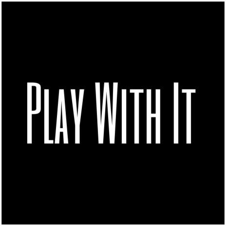 Play With It | Boomplay Music