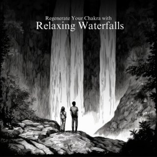 Regenerate Your Chakra with Relaxing Waterfalls