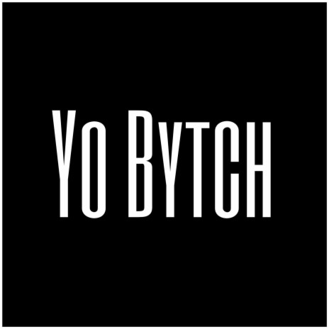 Yo Bytch | Boomplay Music