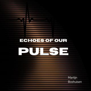 Echoes Of Our Pulse