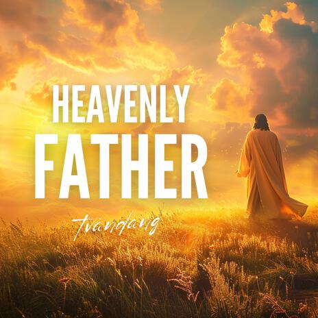 Heavenly Father | Boomplay Music