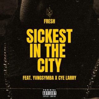 Sickest in the city ft. YvngSymba & Cye Larry lyrics | Boomplay Music