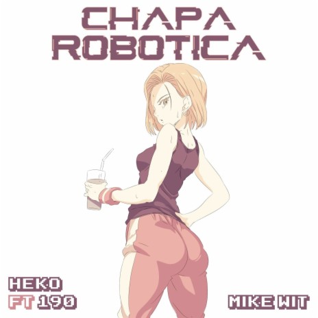 Chapa Robotica ft. Mike Wit & 190 | Boomplay Music