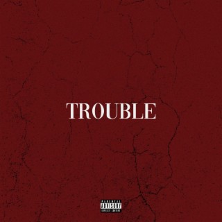 Trouble