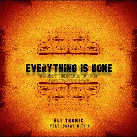 Everything Is Gone ft. Oskar With K | Boomplay Music