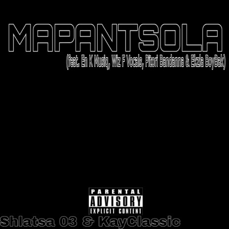 Mapantsola ft. KayClassic, Pitori Bandanna, Wiz F Vocals, Ekzla BoyBak & E-Ky MusiQ | Boomplay Music