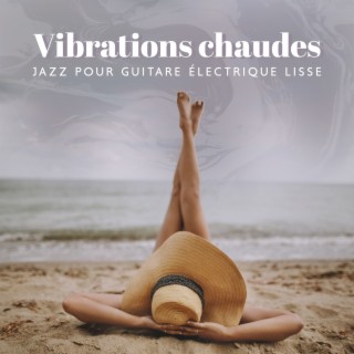 Vibrations chaudes: Sélection de chansons de jazz pour guitare électrique lisse, musique de fond instrumentale