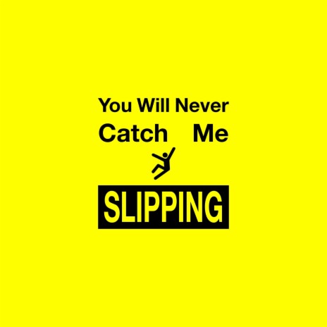 You Will Never Catch Me Slipping | Boomplay Music