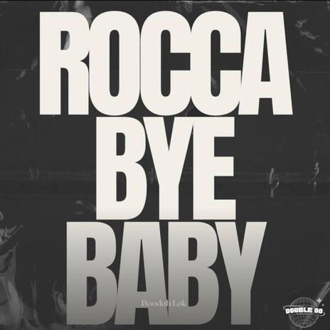 Rocca Bye Baby | Boomplay Music