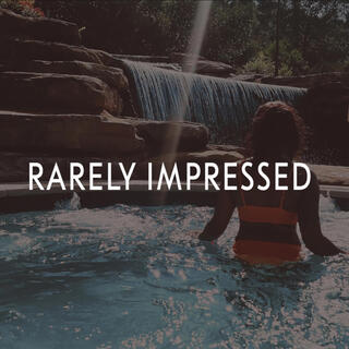 Rarely Impressed