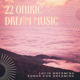 22 Oniric Dream Music: Lucid Dreaming Songs for Dreaming