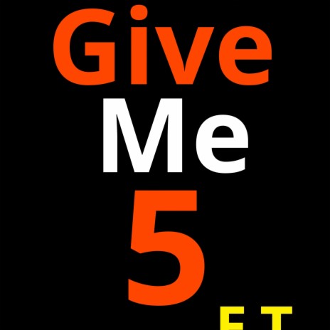 Give me 5