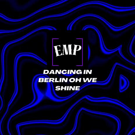 Dancing in Berlin oh we shine | Boomplay Music