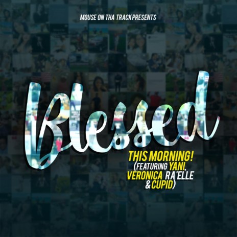Blessed This Morning (feat. Yani, Veronica Ra'elle & Cupid)