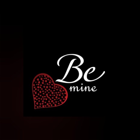 Be Mine | Boomplay Music