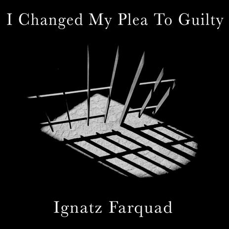 I Changed My Plea To Guilty | Boomplay Music