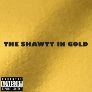 The Shawty in Gold | Boomplay Music