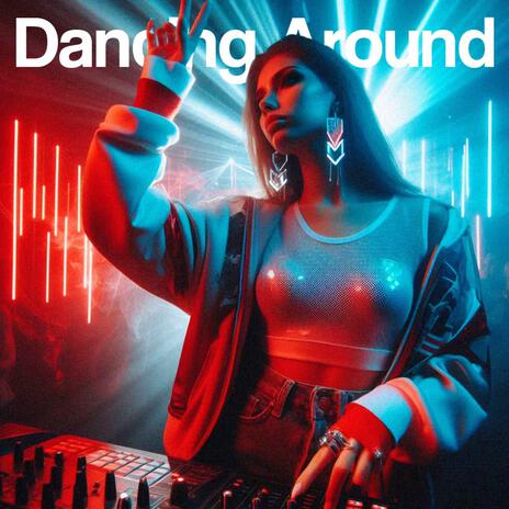 Dancing Around | Boomplay Music