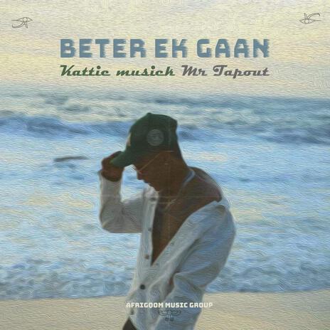 Beter ek gaan ft. Mr Tapout & Produced by soulful clay | Boomplay Music