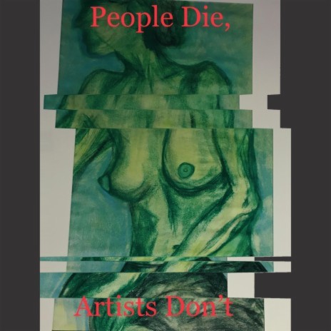 People Die, Artists Don't | Boomplay Music