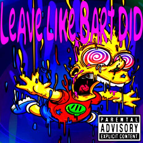 Leave Like Bart Did | Boomplay Music