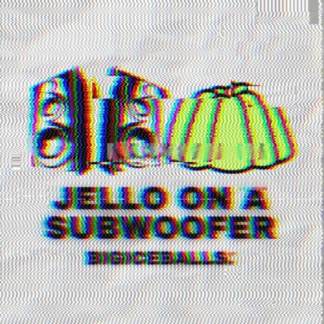 JELLO ON A SUBWOOFER | Boomplay Music