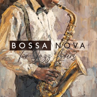 Bossa Nova for Jazz Lovers: Relaxing Latin Music for Jazz Enthusiasts