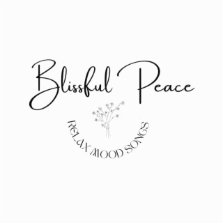 Blissful Peace: Relax Mood Songs and Sweet Notes for Healing