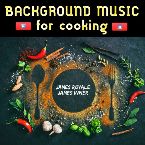 Background Music for Cooking Videos: Single ft. James Inner