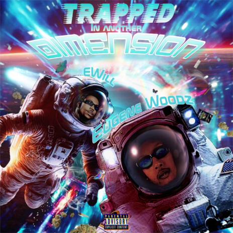 Trapped In Another Dimension ft. EWill | Boomplay Music