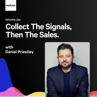 250 - Have People Lining Up To Do Business With You — with Daniel Priestley