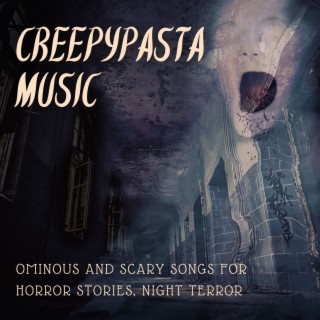 Creepypasta Music: Ominous and Scary Songs for Horror Stories, Night Terror