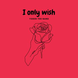 I only wish