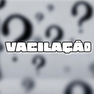 VACILAÇÃO