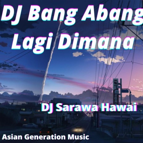 DJ Bang Abang Lagi Dimana | Boomplay Music