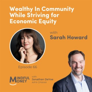 066: Sarah Howard - Wealthy In Community While Striving for Economic Equity