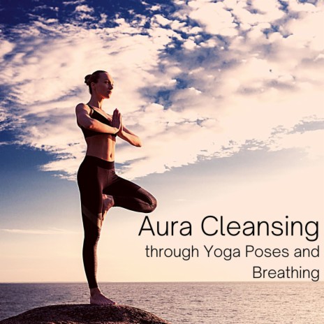 Aura Cleansing Through Yoga Poses and Breathing | Boomplay Music