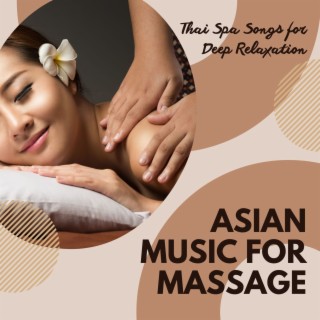 Asian Music for Massage: Thai Spa Songs for Deep Relaxation