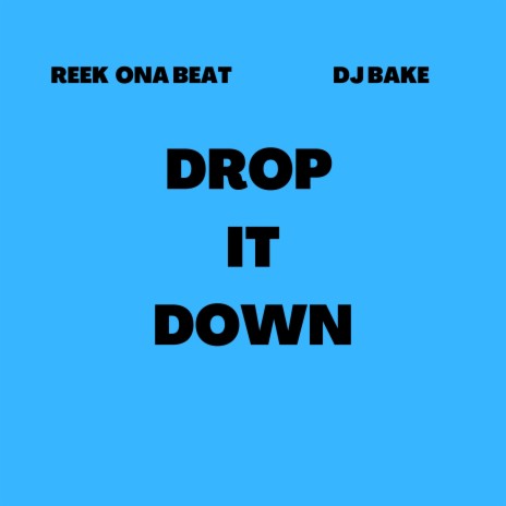 Drop It Down ft. DJ Bake | Boomplay Music