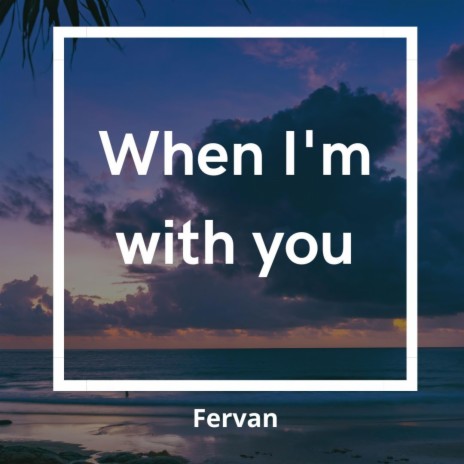 When I'm with you | Boomplay Music