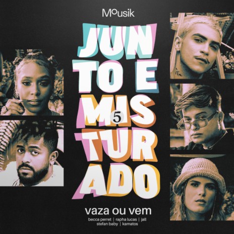 Junto e Misturado #5: Vaza ou Vem ft. Rapha Lucas, Becca Perret, Jall, Stefan Baby & Kamatos | Boomplay Music