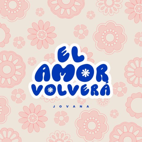 El Amor Volverá | Boomplay Music